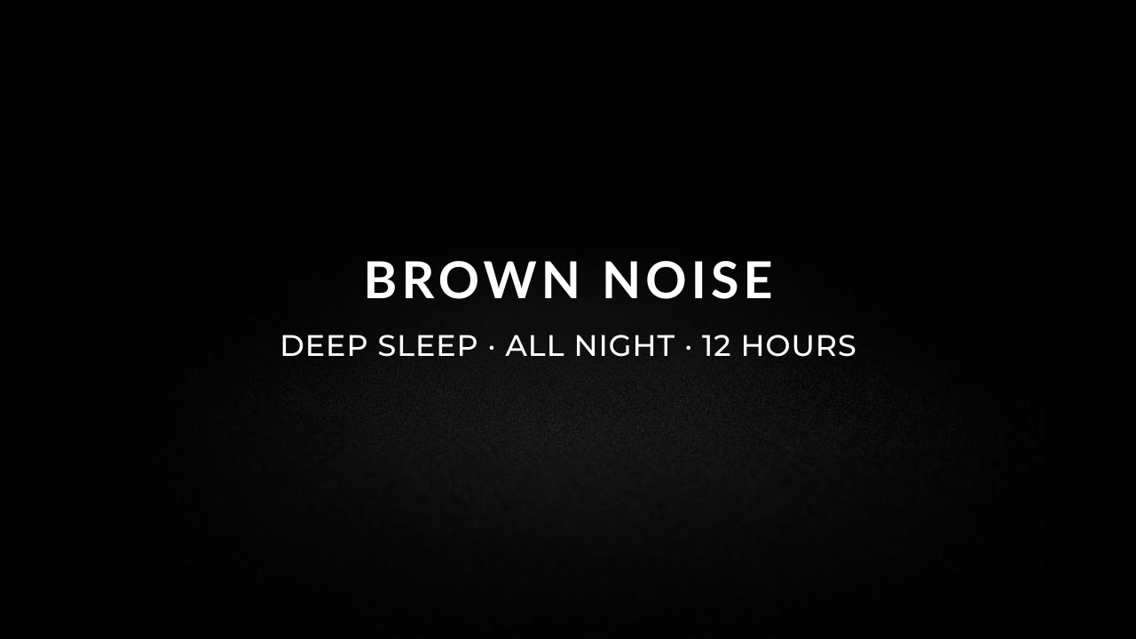 Brown Noise for Deep Sleep (All Night) | 12 Hours Continuous