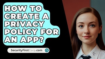 How To Create A Privacy Policy For An App? - SecurityFirstCorp.com