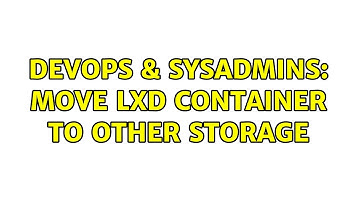 DevOps & SysAdmins: Move LXD container to other storage (2 Solutions!!)