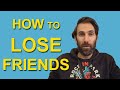 How to Lose Friends and Alienate Yourself | Aspie Tips