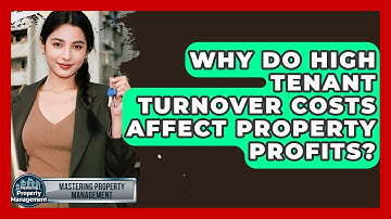 Why Do High Tenant Turnover Costs Affect Property Profits? - Mastering Property Management