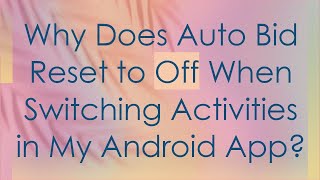 Why Does Auto Bid Reset to Off When Switching Activities in My Android App