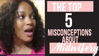 Top 5 Misconceptions about Midwifery