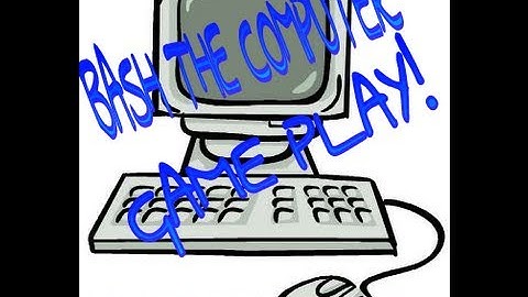 BASH THE COMPUTER GAME  PLAY!