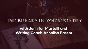 Line Breaks in Your Poetry with Jennifer Martelli and Writing Coach Annalisa Parent