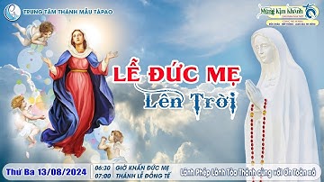 🔴 13/08/2024 - THÁNH LỄ TẠ ƠN & MỪNG KÍNH ĐỨC MARIA - LỄ ĐỨC MẸ LÊN TRỜI  -  TTTM TÀPAO.