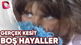 GERÇEK KESİT - BOŞ HAYALLER