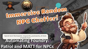 Automating Foundry: Immersive and Randomized NPC Chatter with MATT and Patrol