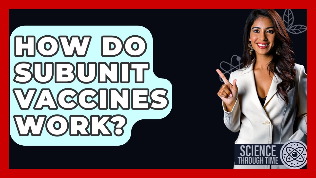 How Do Subunit Vaccines Work? - Science Through Time