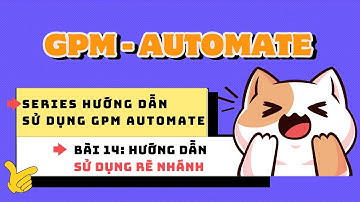 Series hướng dẫn sử dụng GPM Automate - Bài 14: Hướng dẫn sử dụng Rẽ nhánh - Làm chủ GPM Automate