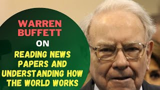 Warren Buffett On Reading News Papers and understanding how the world works