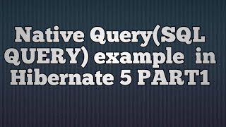 Native sql query in hibernate example_PART1