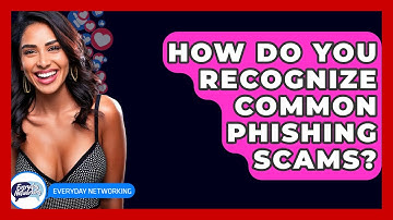 How Do You Recognize Common Phishing Scams? - Everyday-Networking