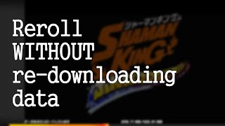 How to Reroll without re-downloading the data on Android - Shaman King Funbari Chronicle