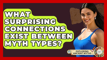 What Surprising Connections Exist Between Myth Types? - Exploring Ancient Myths