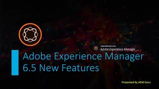 AEM 6.5 New Features Overview Information
