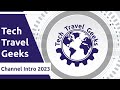 Tech travel geeks  channel intro 2023