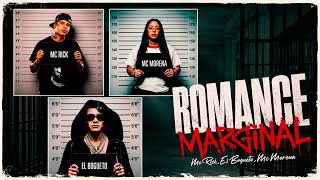 Romance Marginal - Mc Morena, Mc Rick, El Bogueto