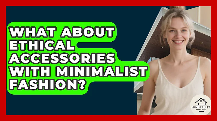 What About Ethical Accessories With Minimalist Fashion? - Minimalist Home Life