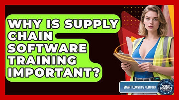 Why Is Supply Chain Software Training Important? - Smart Logistics Network
