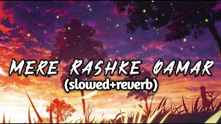 Mere Rashke Qamar (Slowed Reverb) Full HD Video Song| Nusrat & Rahat Fateh Ali Khan|Chill Vibes Lofi