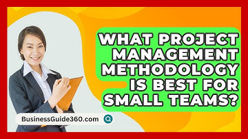 What Project Management Methodology Is Best For Small Teams? - BusinessGuide360.com