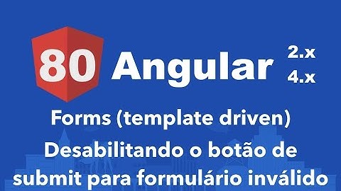 Curso Angular #80: Forms (template driven) Desabilitando o botão de submit para formulário inválido