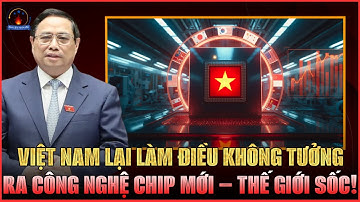 VIỆT NAM GÂY CHẤN ĐỘNG NGÀNH CHIP: LIÊN MINH BÁN DẪN MỞ RỘNG, HỢP ĐỒNG TỈ ĐÔ, CÔNG NGHỆ MỚI TG SỐC!