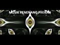 MUSIK PENENANG PIKIRAN, HARUS DI DENGARKAN