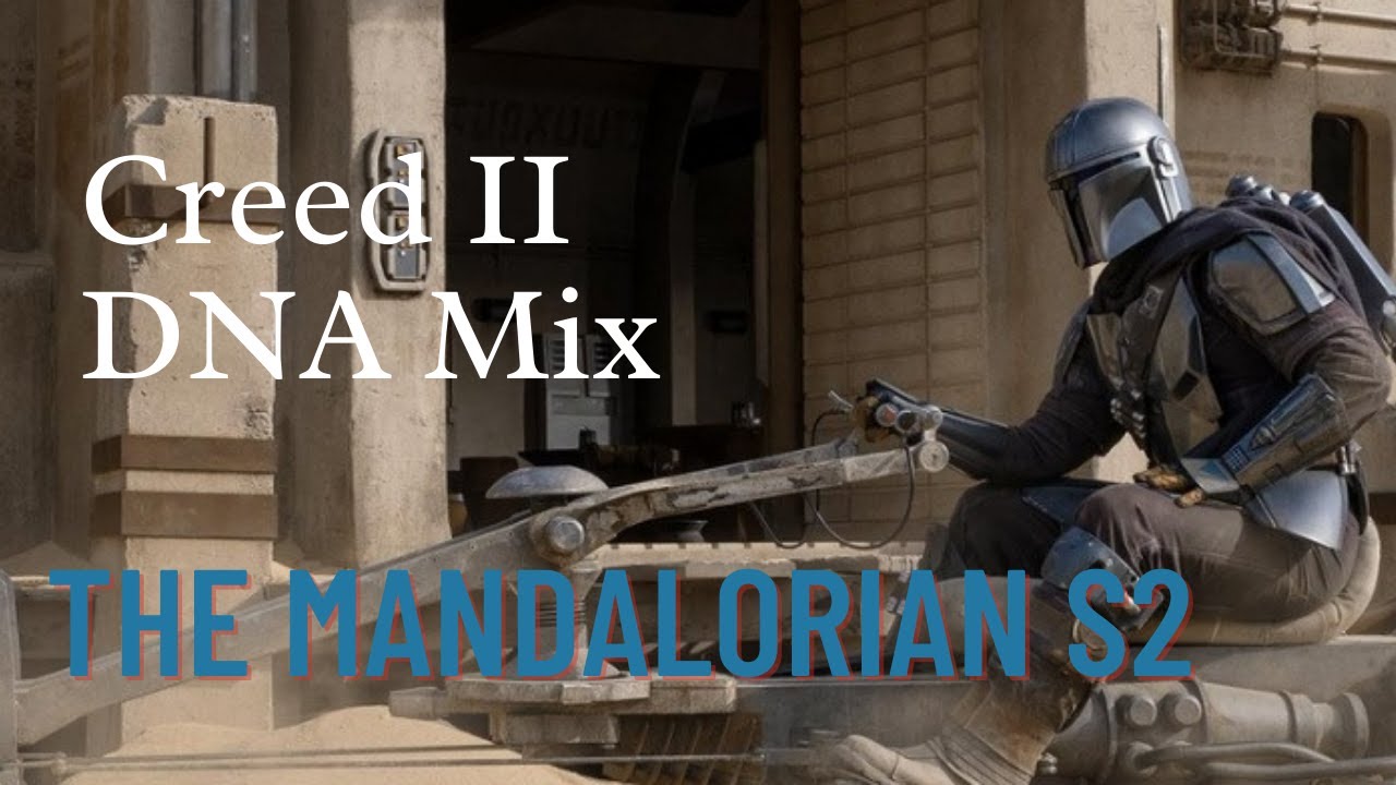 Creed II DNA Mix | The Mandalorian S2