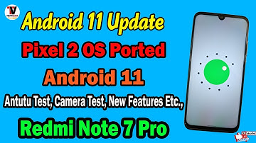 Android 11 Pixel 2 Device OS Port For Redmi Note 7 Pro | Top Android 11 Features | Detailed Review |