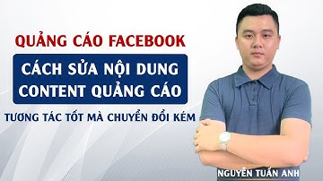 Cách Sửa Nhanh Nội Dung Content Quảng Cáo Tương Tác Tốt Mà Taị Sao Chuyển Đổi Kém | Nguyễn Tuấn Anh