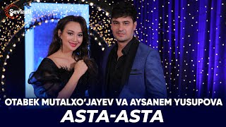 Otabek Mutalxo’jayev va Aysanem Yusupova - Asta-Asta