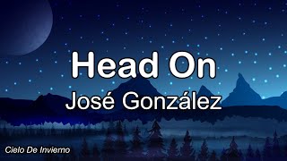 José González - Head On (Lyrics)