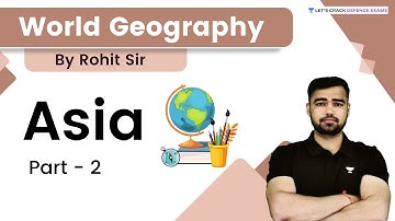 World Geography: Continent Asia | Target CDS, AFCAT and CAPF | By Rohit Thakur