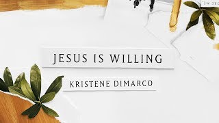 Jesus is Willing feat. Tasha Cobbs (Lyric Video) - Kristene DiMarco | Where His Light Was chords