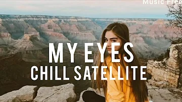 Chill Satellite - My Eyes ( Lyrics )