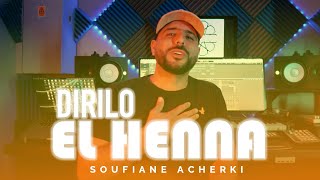 Dirilo El Henna - Soufiane ACHERKI - (Clip Vidéo Officiel)