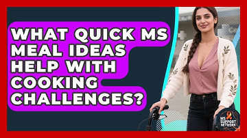 What Quick MS Meal Ideas Help With Cooking Challenges? - MS Support Network