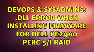 Famous DevOps & SysAdmins: .DLL error when installing firmware for Dell PE2900 PERC 5/i RAID Net Worth