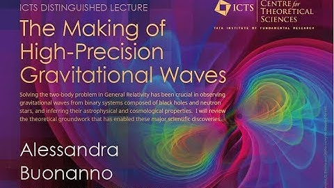 The Making of High-Precision Gravitational Waves by Alessandra Buonanno