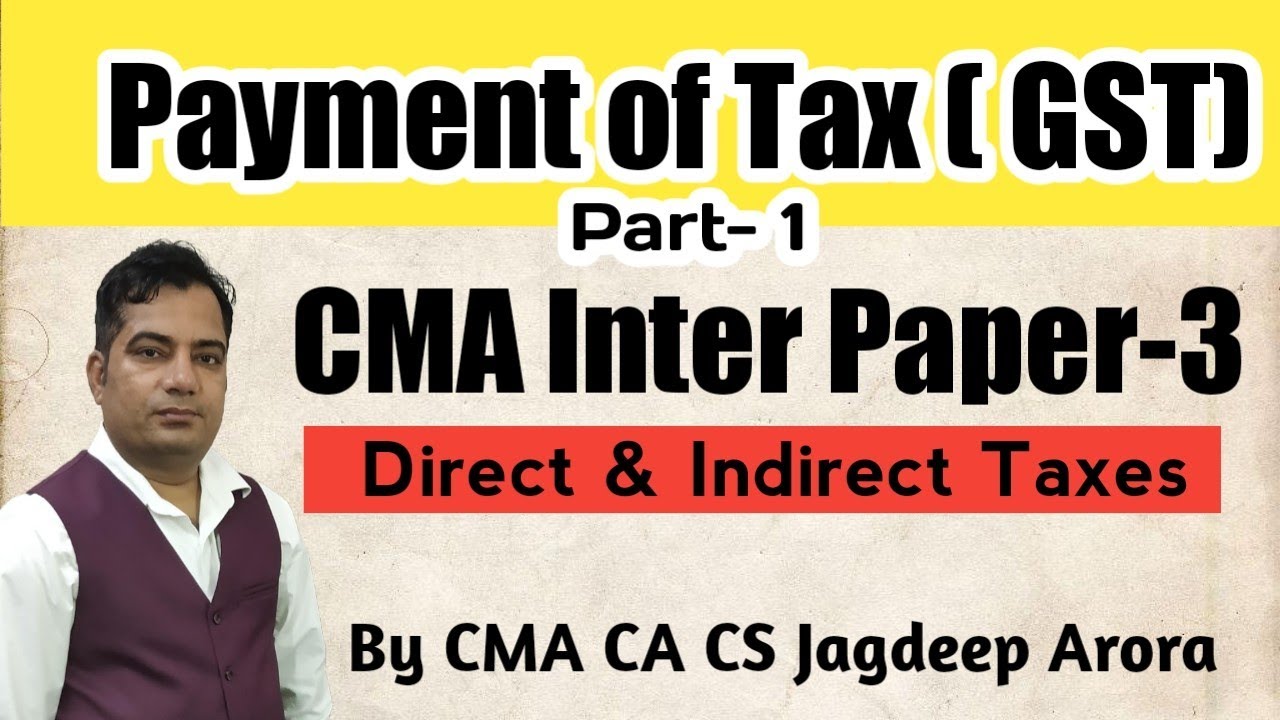 Part 1 - Payment of Tax I CMA Inter I Indirect Taxation I Syllabus 2022 I By Jagdeep Arora Sir