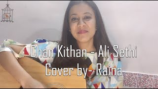 Video thumbnail of "Chan Kithan - Ali Sethi | Cover by RAINA"