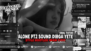 ALONE PT2 SOUND DIRGA YETE VIRAL TIKTOK BY #ZYYKAEL REMIX