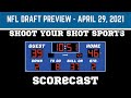 NFL Draft Preview - Shoot Your Shot Scorecast April 29, 2021
