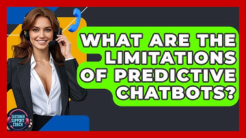 What Are The Limitations Of Predictive Chatbots? - Customer Support Coach