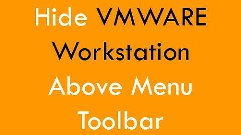 Hide - Remove VMWARE Workstation Above Menu Toolbar In Full Screen Mode