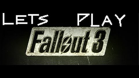 Lets Play Fallout 3 GOTY 1