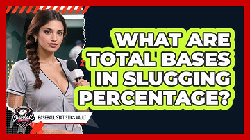 What Are Total Bases In Slugging Percentage?