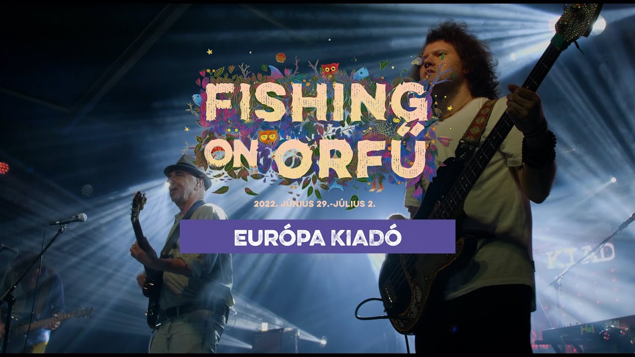 Európa Kiadó - Fishing on Orfű 2022 (Teljes koncert)